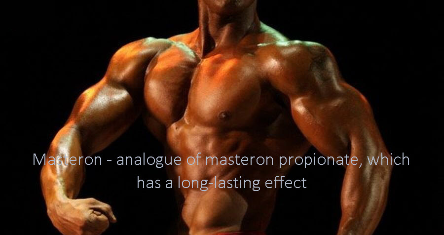 Masteron – analogue of masteron propionate, which has a long-lasting effect